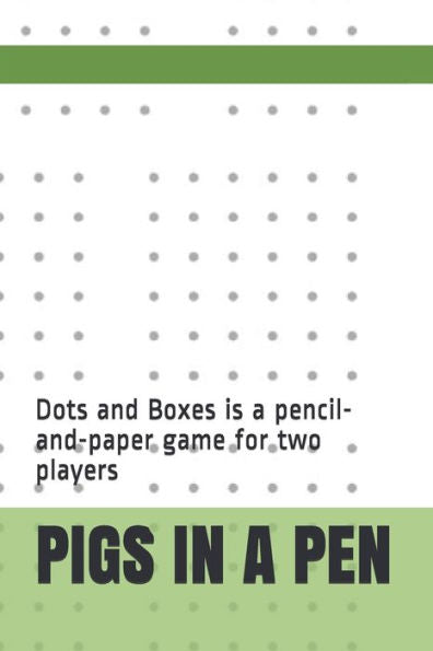 Pigs In A Pen : Dots And Boxes Is A Pencil-And-Paper Game For Two Players - 9781703453980