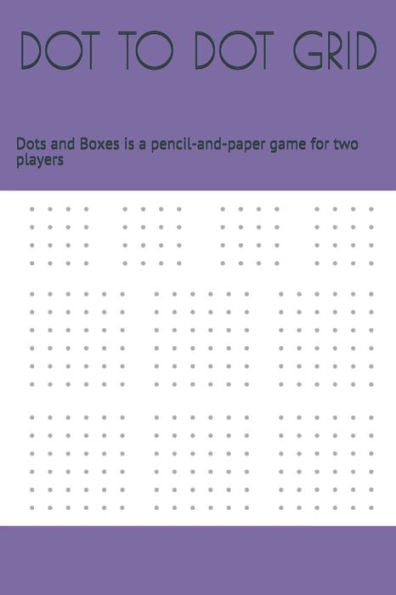 DOT TO DOT GRID: Dots and Boxes is a pencil-and-paper game for two players