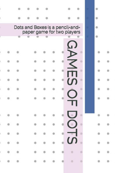 GAMES OF DOTS: Dots and Boxes is a pencil-and-paper game for two players