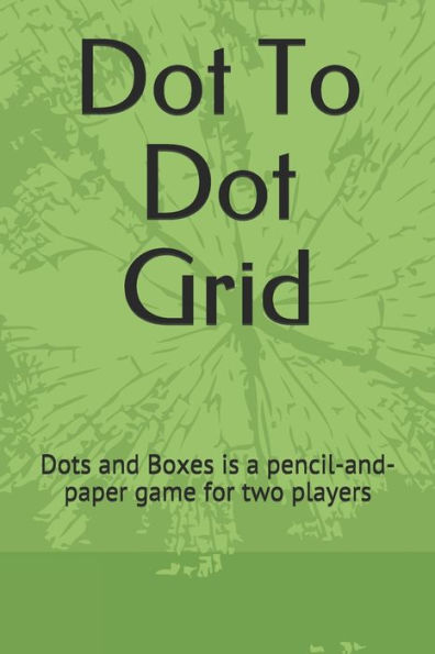 Dot To Dot Grid: Dots and Boxes is a pencil-and-paper game for two players - 9781703454451