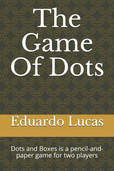 The Game Of Dots : Dots And Boxes Is A Pencil-And-Paper Game For Two Players