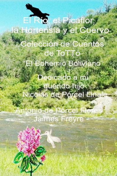 El Rio, el Picaflor, la Hortensia y el cuervo: Colecci?n de Cuentos de ToTT? "El Bohemio Boliviano" (Spanish Edition)