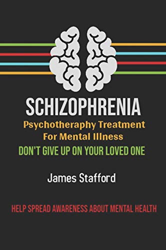 S?hiz??hr?ni? - P???h?th?r??? Treatment f?r Mental Illness: D?n't Give U? ?n Y?ur Loved On? (schizoid, schizoaffective, schizophrenia)