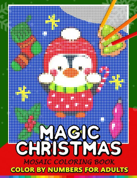 Magic Christmas Color By Numbers For Adults : Santa, Snowman And And Friend Mosaic Coloring Book Stress Relieving Design Puzzle Quest