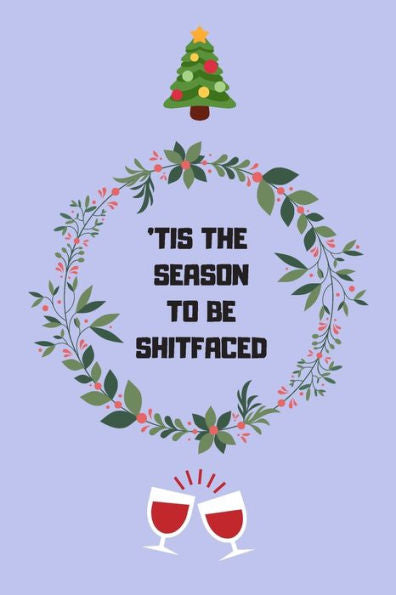tis The Season To Be Shitfaced : Novelty Christmas Gifts For Mum, Aunt, Gran, Cousin, Sister & Women