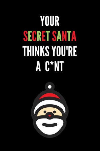Your Secret Santa Thinks You'Re A C*Nt : Novelty Christmas Secret Santa Gifts Under 10 Dollars - Colleagues Coworkers Office Funny Gift