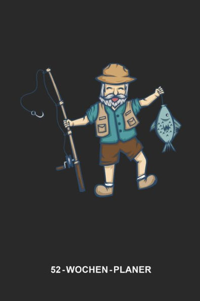 52-Wochen-Planer für Angler: 6 x 9 Zoll (ca. DIN A5) I 120 Seiten I Fliegenfischen I Sportfischen I Fischereiverein I Angelfreunde (German Edition) - 9781703649864