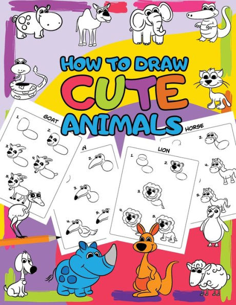 How to Draw Cute Animals: Easy Step by Step Drawing for Kids - 30 Pretty Animals in 5 Simple Steps (I Can Draw)