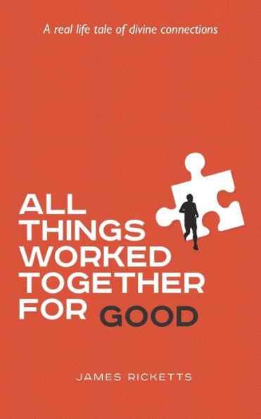 All Things Worked Together For Good: A real Life tale of divine connections