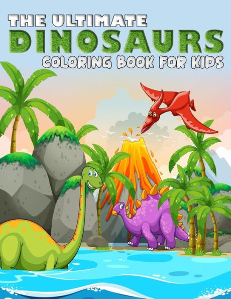 The Ultimate Dinosaur Coloring Book For Kids : Best Design With 100+ Coloring Pages High Quality Dinosaurs Coloring Book For All Kids Ages - 9781703755152