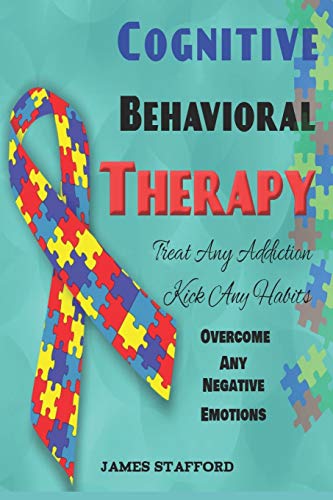 Cognitive Behavioral Th??r??????: Tr????t An?? Addi??ti??n - Ki??k Any Habits - Overcome Any Negative Emotions