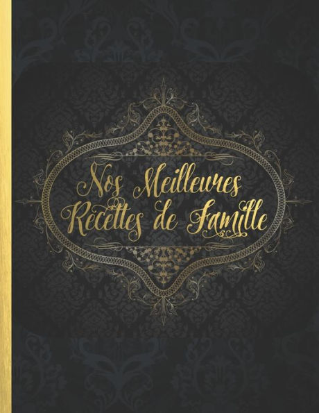 Nos Meilleures Recettes De Famille: Le Carnet À Compléter - Livre De Cuisine Personalisé À Écrire 120 De Vos Recettes Préférées Pour Les Mères, Pères ... Environ A4 Couverture Souple (French Edition)