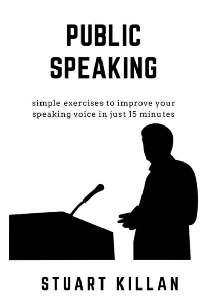 Public Speaking : Simple Exercises To Improve Your Speaking Voice In Just 15 Minutes