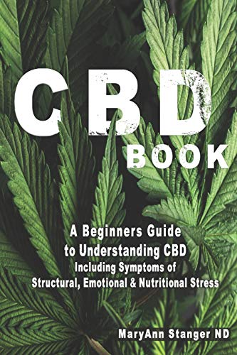 CBD Book: A Beginners Guide to Understanding CBD including: Symptoms of Structural, Emotional and Nutritional Stress