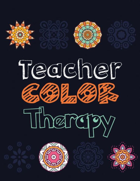 Teacher Color Therapy : Teacher's Stress Releasing Coloring Book, Teacher Appreciation And Motivational Coloring Book, Color The Stress Away And Bring Humor And Laughter To Teacher's Life, Teacher Christmas Gift Book