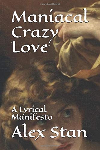 Maniacal Crazy Love: A Lyrical Manifesto