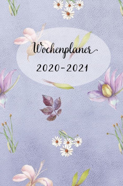 Wochenplaner 2020-2021 : Wiesn Blumen Wochen - Und Monatsplaner - Terminkalender Tagesplaner - Ein Liebevolles Geschenk Für Frauen Kollegen