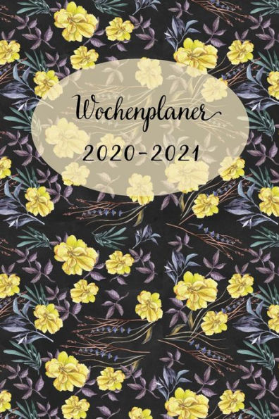 Wochenplaner 2020-2021 : Netter Gelbe Blumen Wochen - Und Monatsplaner - Terminkalender Tagesplaner - Ein Liebevolles Geschenk Für Frauen Kollegen
