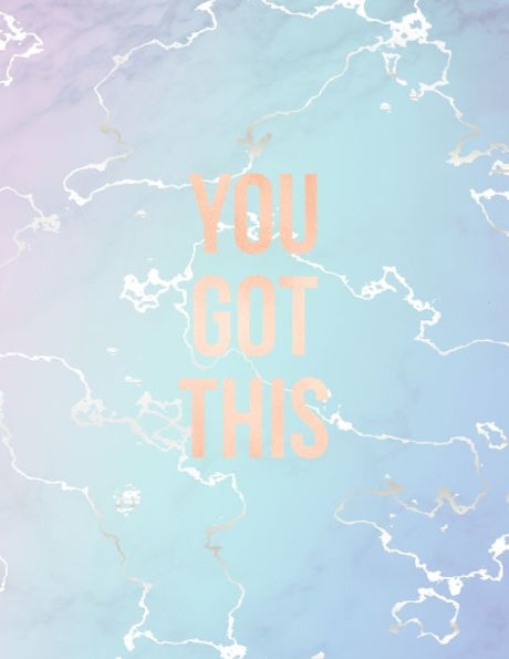 You Got This : Inspirational Quote Notebook, Elegant Blue Marble And Rose Gold - 8.5 X 11, 120 College Ruled Pages