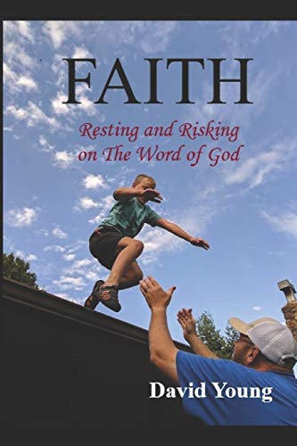 FAITH: Risking and Resting on The Word of God (Faith, Hope & Love)