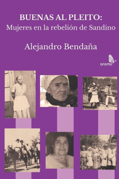 Buenas al pleito: Mujeres en la rebeli�n de Sandino (Edición en español)