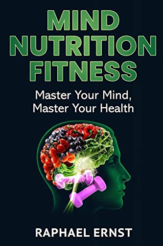 Mind Nutrition Fitness: Master Your Mind, Master Your Health
