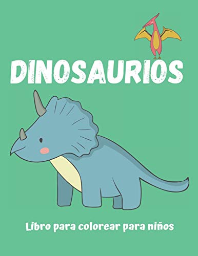 Dinosaurios Libro para colorear para ninos: Jurassic world, dinosaur, coloring book, Cuaderno para pintar infantil, regalo dinosaurio cumpleanos, navidad, 2 3 4 5 6 anos (Spanish Edition)