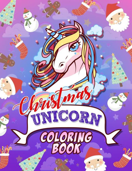 Christmas Unicorn Coloring Book: Ultimate Unicorn and Christmas Coloring Book. (Merry Christmas and Happy New Year 2020)