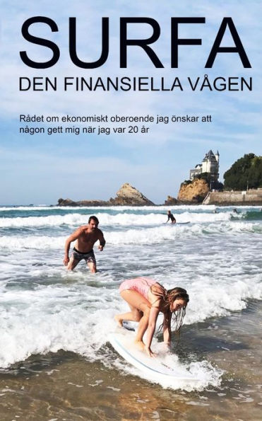 Surfa Den Finansiella Vågen : Rådet Om Ekonomiskt Oberoende Jag Önskar Att Någon Gett Mig När Jag Var 20 År