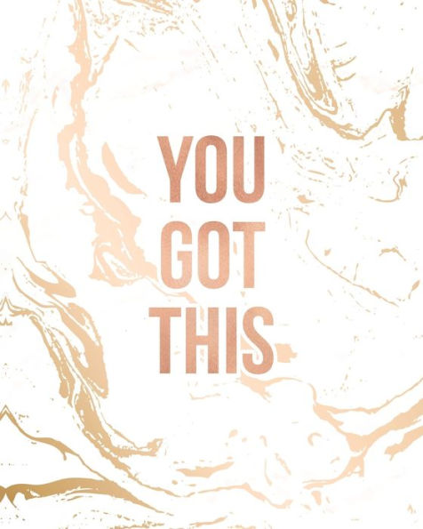 You Got This : Inspirational Quote Notebook, Classic White Marble And Rose Gold - 8 X 10, 120 Wide Ruled Pages