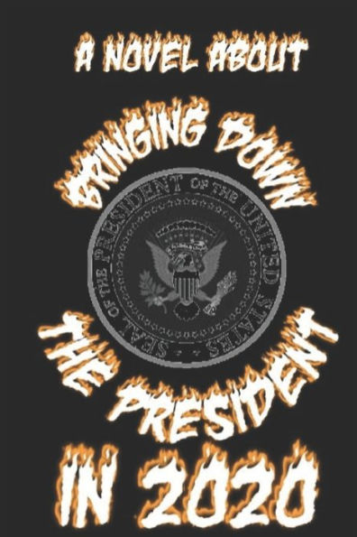 BRINGING DOWN THE PRESIDENT 2020