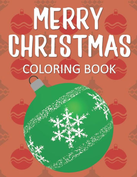 Merry Christmas Coloring Book : Fun & Whimsical Holiday Pages For Kids Who Love To Color Christmas!
