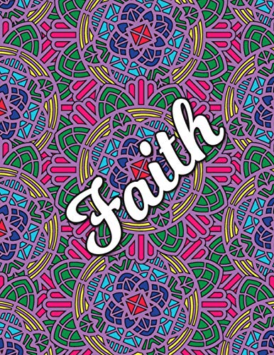 Faith: Christian Coloring Book with Religious Expressions of Faith, Perfect for Adults & Children, Relaxing Mandala Patterns to color in, 8.5" X 11" 102 pages.