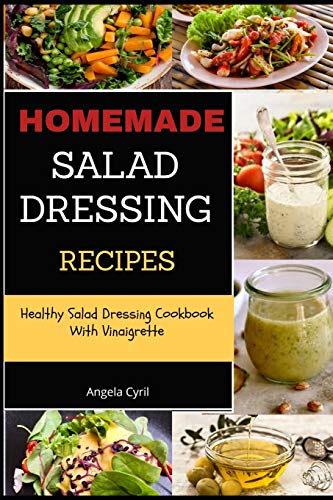 Homemade Salad Dressing Recipes: Healthy Salad Dressing Cookbook With Vinaigrette