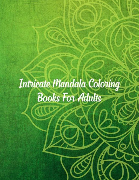 Intricate Mandala Coloring Books For Adults: Mandala Coloring Book, Intricate Mandala Coloring Books For Adults. 50 Story Paper Pages. 8.5 in x 11 in Cover.