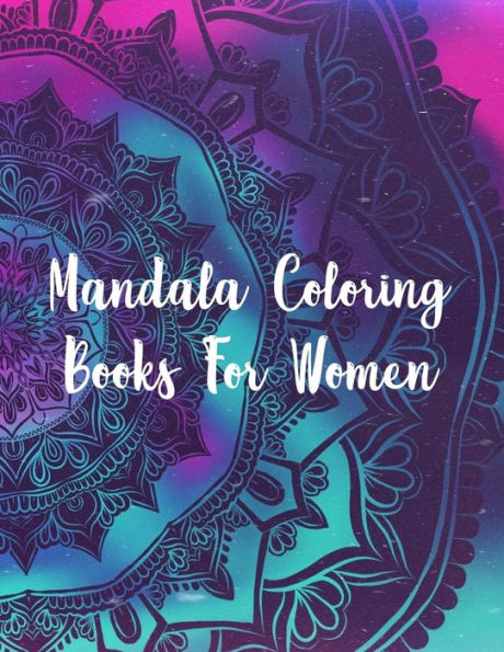 Mandala Coloring Books For Women : Mandala Coloring Book, Mandala Coloring Books For Women. 50 Story Paper Pages. 8.5 In X 11 In Cover. - 9781704335681