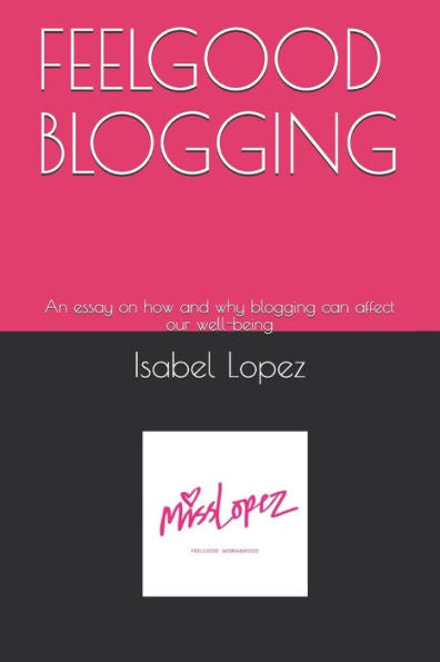 FEELGOOD BLOGGING: An essay on how and why blogging can affect our well-being