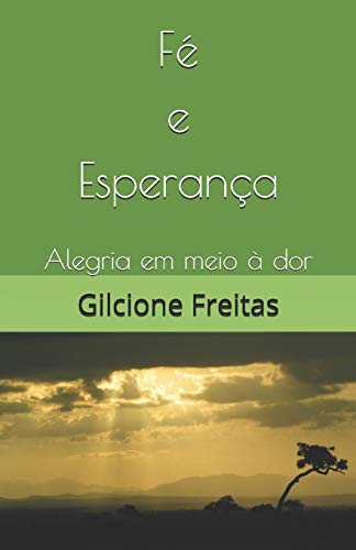 F?? e Esperan????a: Alegria em meio ???? dor (Portuguese Edition)