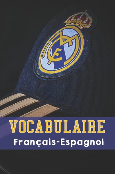 Vocabulaire Fran?ais - Espagnol : Carnet Format 15,2 X 22,9 Cm - 100 Pages Double Colonnes | Sp?cial Real Madrid