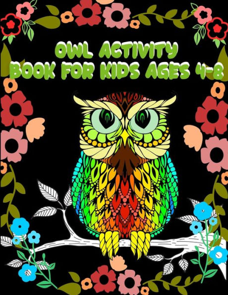 Owl Activity Book For Kids Ages 4-8 : Best Creative And Unique Coloring Books With 50+ Design Every One Loved It