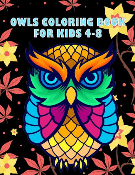 Owls Coloring Book For Kids 4-8 : Best Creative And Unique Coloring Books With 50+ Design Every One Loved It
