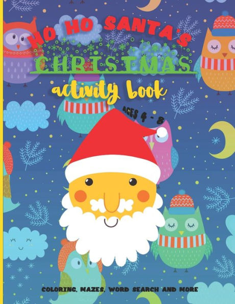 Ho Ho Santa’s Christmas Activity Book: A Fun Kid Workbook Game with Cute Characters For Learning, Coloring, Mazes, Word Search and More!