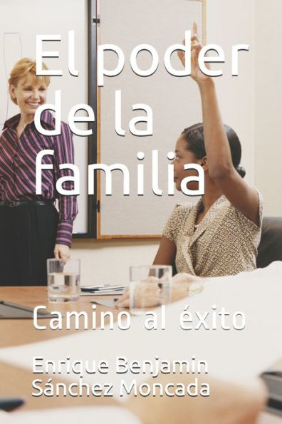 El poder de la familia: Camino al exito (Spanish Edition)