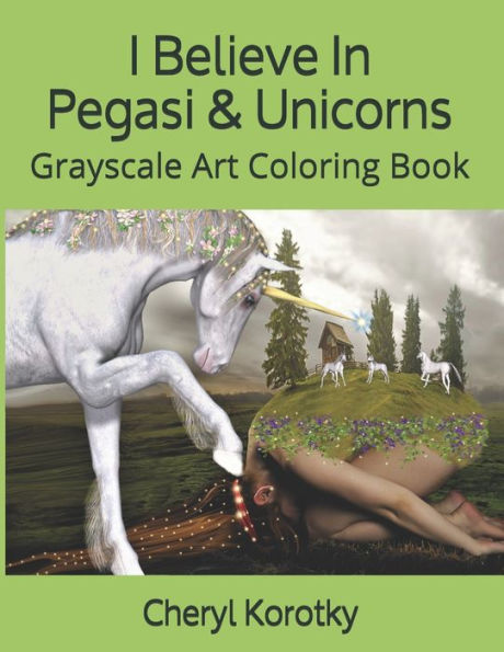 I Believe In Pegasi & Unicorns: Grayscale Art Coloring Book