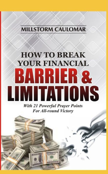How To Break Financial Barriers & Limitations: With 21 Powerful Prayer Points For All-round Victory
