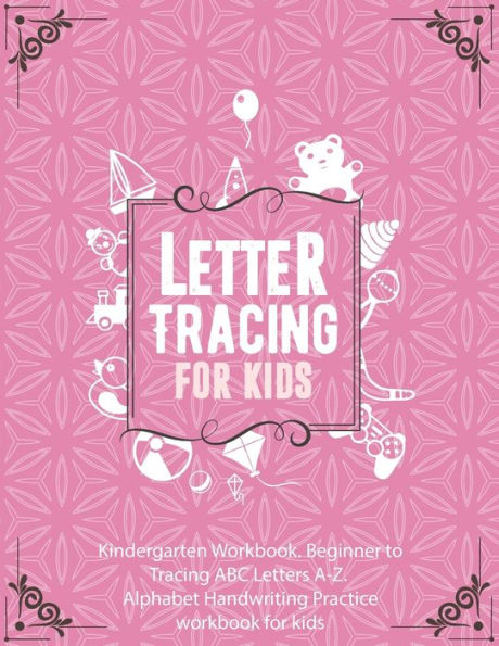 Letter Tracing Book For Kids In Pink Color Cover. Kindergarten Workbook. Beginner To Tracing Abc Letters A-Z. Alphabet Handwriting Practice Workbook For Kids : Handwriting Practice Notebook For Kids