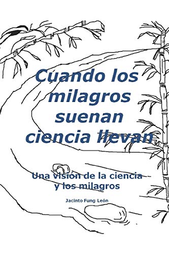 Cuando los milagros suenan ciencia llevan: Una visi??n de la ciencia y los milagros (Visi??n de lo simple n?? 1.) (Spanish Edition)