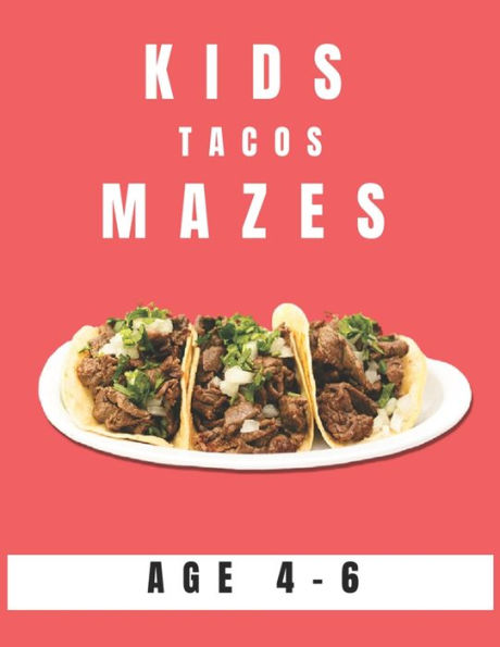 Kids Tacos Mazes Age 4-6: A Maze Activity Book for Kids, Great for Developing Problem Solving Skills, Spatial Awareness, and Critical Thinking Skills
