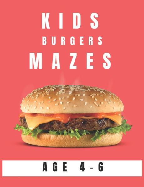 Kids Burger Mazes Age 4-6: A Maze Activity Book for Kids, Great for Developing Problem Solving Skills, Spatial Awareness, and Critical Thinking Skills