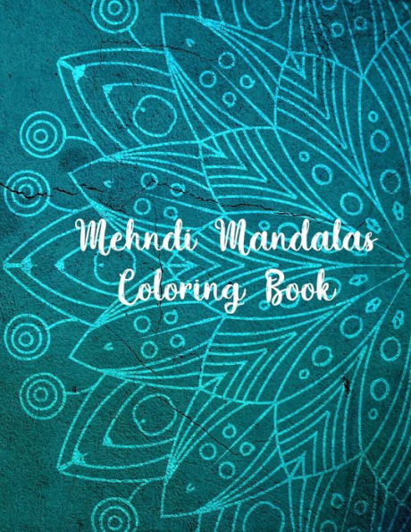 Mehndi Mandalas Coloring Book : Mandala Coloring Books For Women. Mehndi Mandalas Coloring Book. 50 Story Paper Pages. 8.5 In X 11 In Cover.